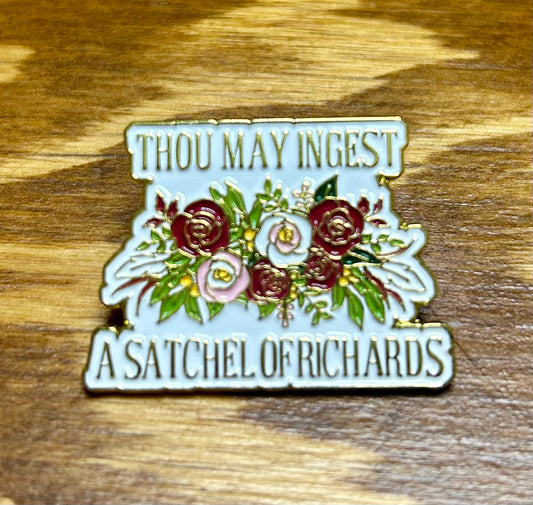 Thou May Ingest A Satchel Of Richards Pin